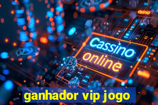 ganhador vip jogo